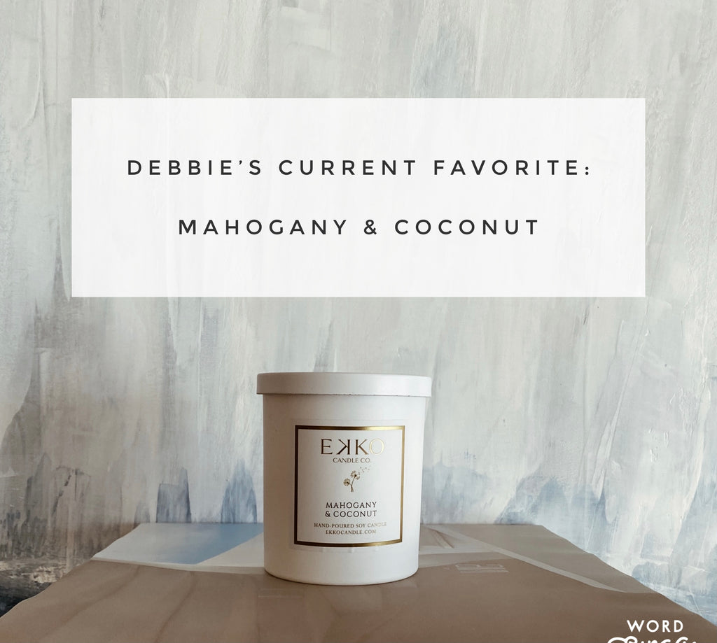 Debbie’s Current Favorite: Mahogany & Coconut